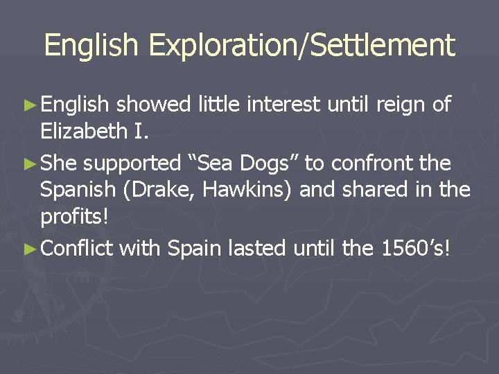 English Exploration/Settlement ► English showed little interest until reign of Elizabeth I. ► She