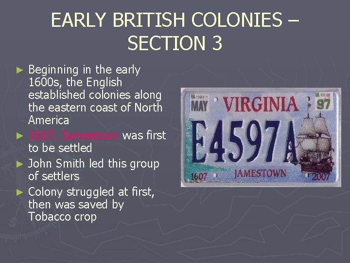 EARLY BRITISH COLONIES – SECTION 3 Beginning in the early 1600 s, the English