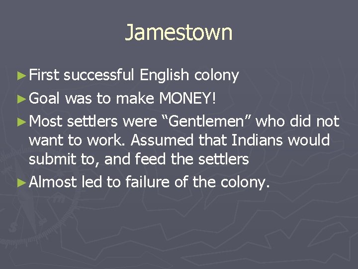 Jamestown ► First successful English colony ► Goal was to make MONEY! ► Most