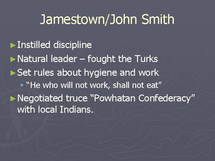 Jamestown/John Smith ► Instilled discipline ► Natural leader – fought the Turks ► Set