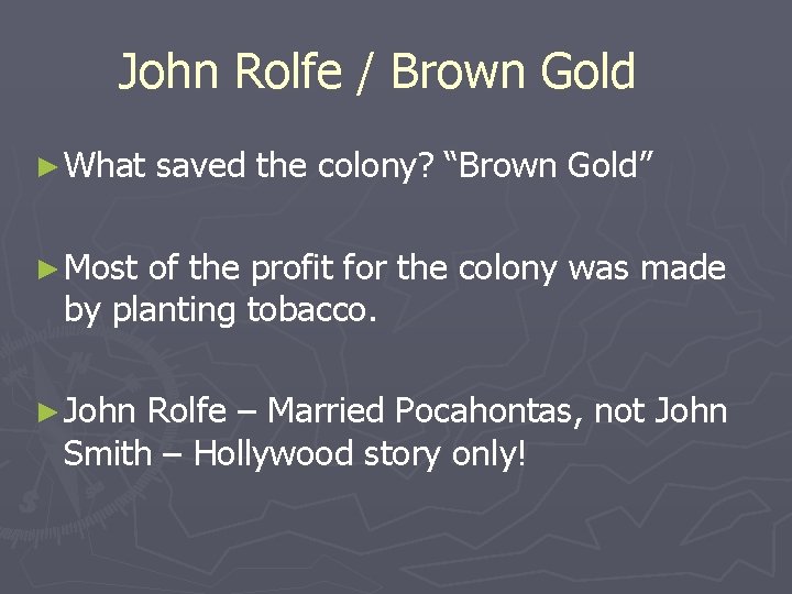 John Rolfe / Brown Gold ► What saved the colony? “Brown Gold” ► Most