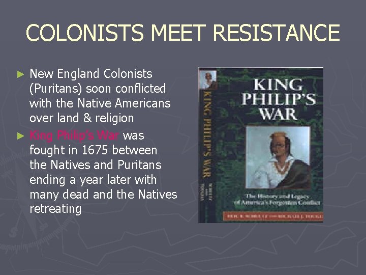 COLONISTS MEET RESISTANCE New England Colonists (Puritans) soon conflicted with the Native Americans over