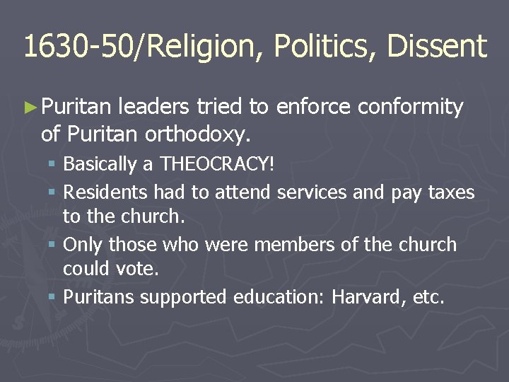 1630 -50/Religion, Politics, Dissent ► Puritan leaders tried to enforce conformity of Puritan orthodoxy.