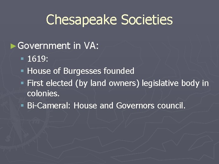 Chesapeake Societies ► Government in VA: § 1619: § House of Burgesses founded §