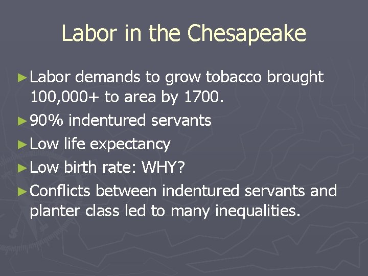 Labor in the Chesapeake ► Labor demands to grow tobacco brought 100, 000+ to