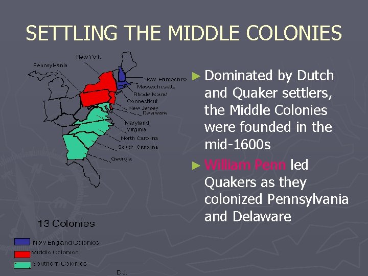 SETTLING THE MIDDLE COLONIES ► Dominated by Dutch and Quaker settlers, the Middle Colonies