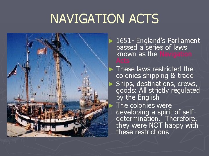 NAVIGATION ACTS 1651 - England’s Parliament passed a series of laws known as the