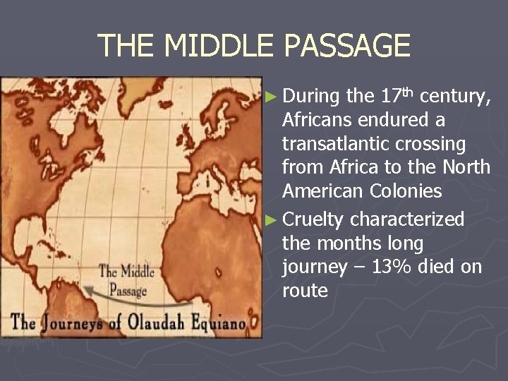 THE MIDDLE PASSAGE ► During the 17 th century, Africans endured a transatlantic crossing