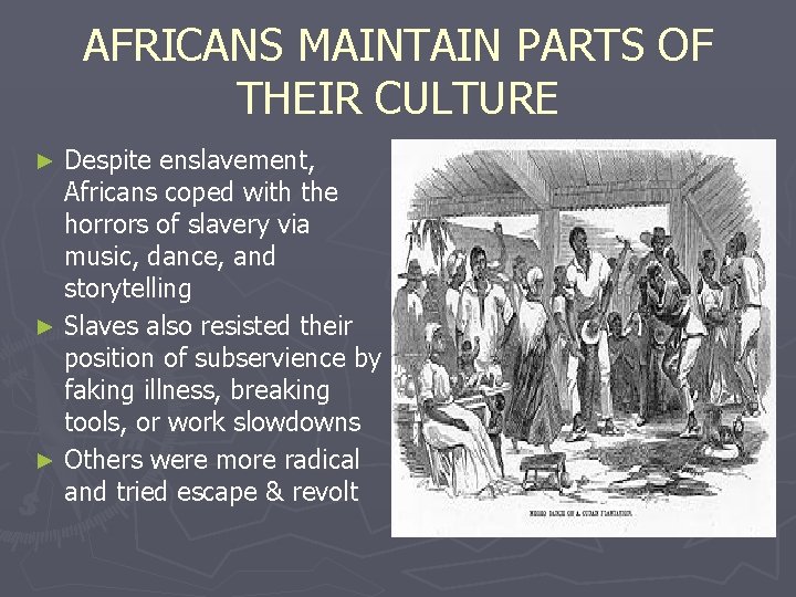 AFRICANS MAINTAIN PARTS OF THEIR CULTURE Despite enslavement, Africans coped with the horrors of