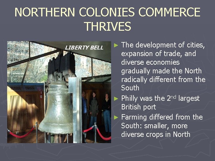 NORTHERN COLONIES COMMERCE THRIVES LIBERTY BELL The development of cities, expansion of trade, and