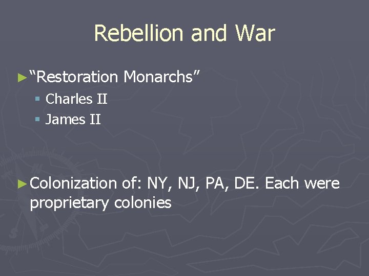 Rebellion and War ► “Restoration Monarchs” § Charles II § James II ► Colonization