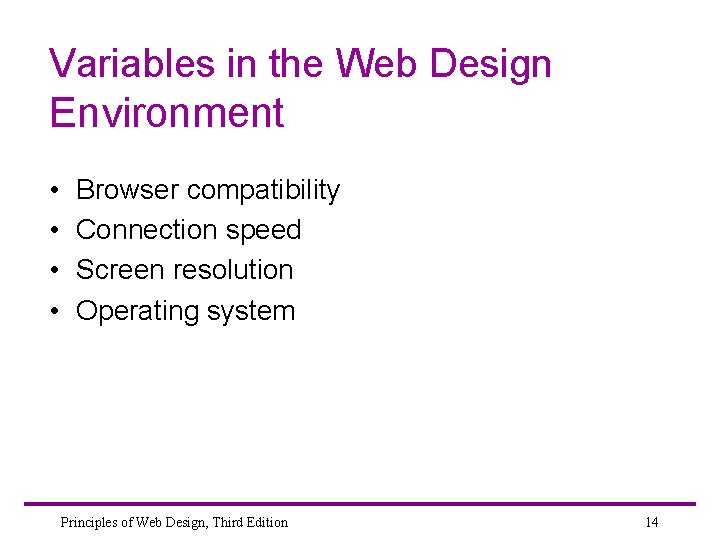 Variables in the Web Design Environment • • Browser compatibility Connection speed Screen resolution