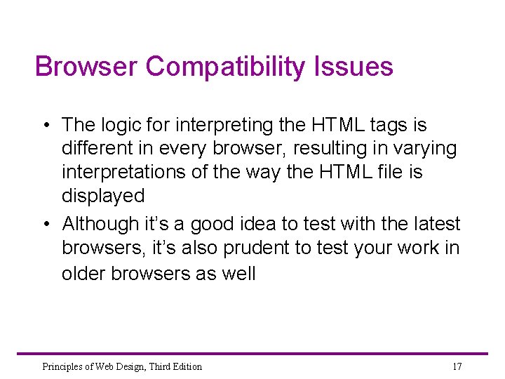 Browser Compatibility Issues • The logic for interpreting the HTML tags is different in
