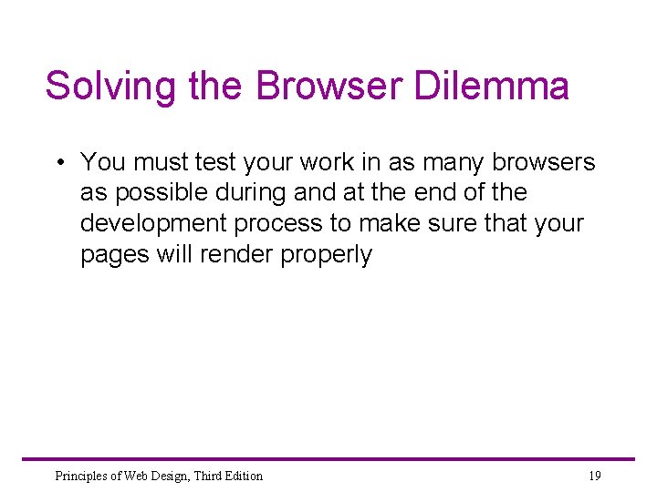 Solving the Browser Dilemma • You must test your work in as many browsers