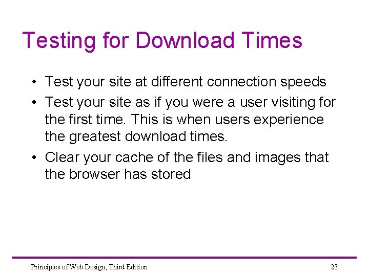 Testing for Download Times • Test your site at different connection speeds • Test