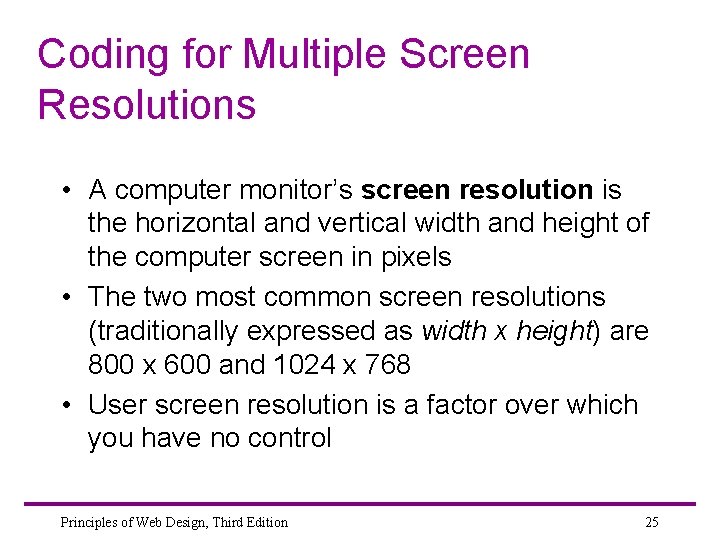 Coding for Multiple Screen Resolutions • A computer monitor’s screen resolution is the horizontal