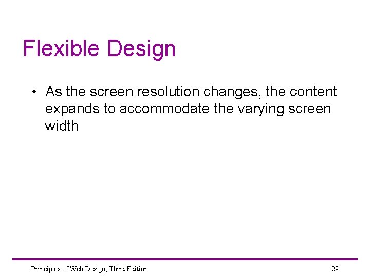 Flexible Design • As the screen resolution changes, the content expands to accommodate the