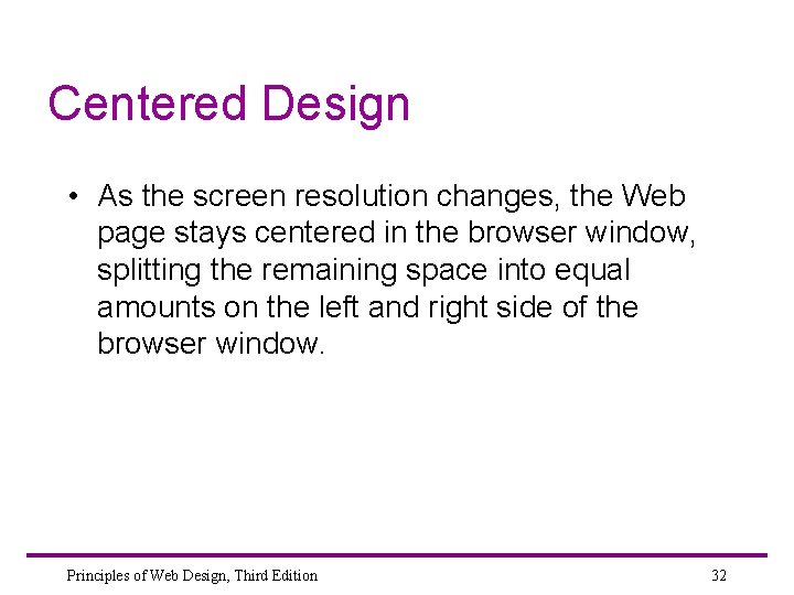 Centered Design • As the screen resolution changes, the Web page stays centered in