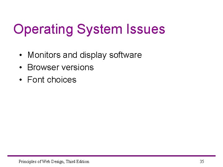 Operating System Issues • Monitors and display software • Browser versions • Font choices