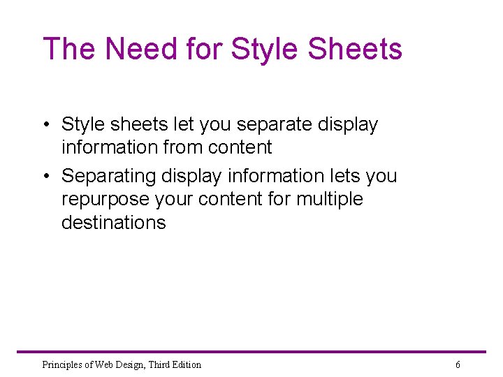 The Need for Style Sheets • Style sheets let you separate display information from