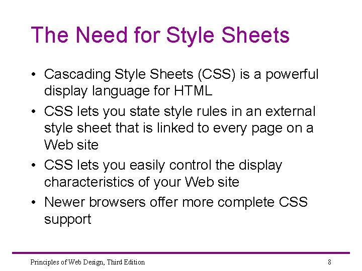 The Need for Style Sheets • Cascading Style Sheets (CSS) is a powerful display