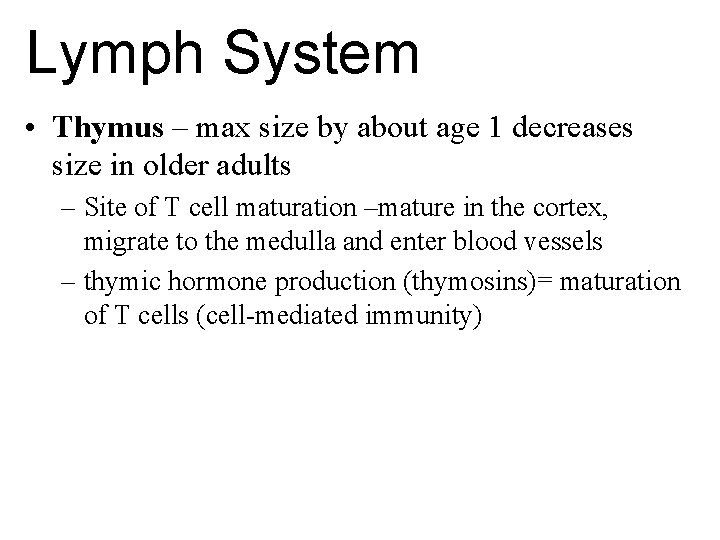 Lymph System • Thymus – max size by about age 1 decreases size in