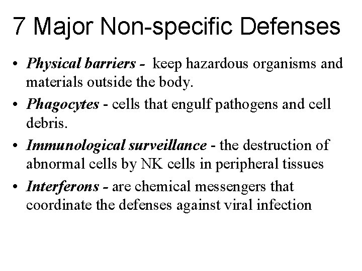 7 Major Non-specific Defenses • Physical barriers - keep hazardous organisms and materials outside