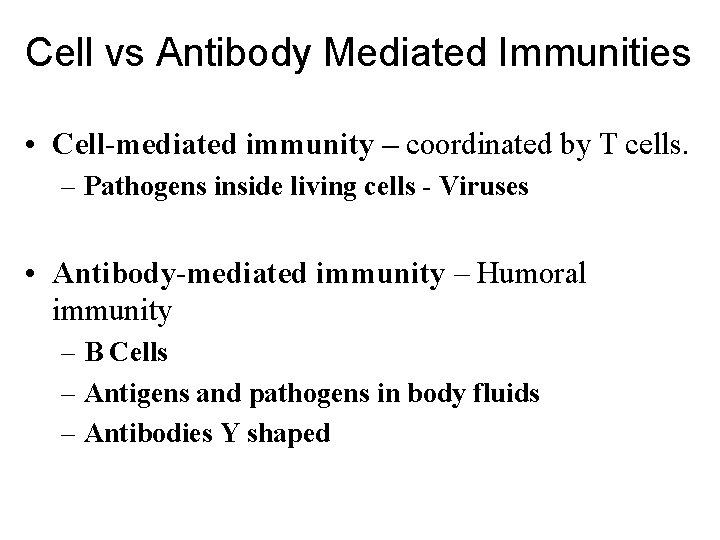 Cell vs Antibody Mediated Immunities • Cell-mediated immunity – coordinated by T cells. –