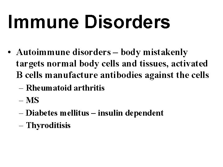 Immune Disorders • Autoimmune disorders – body mistakenly targets normal body cells and tissues,