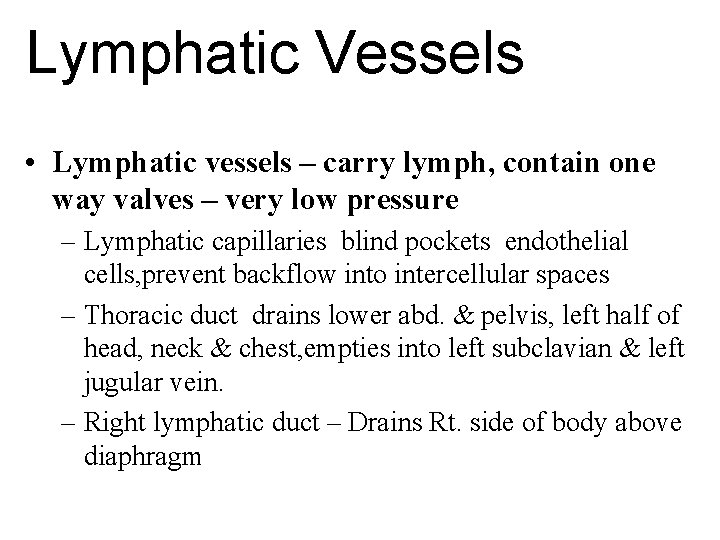 Lymphatic Vessels • Lymphatic vessels – carry lymph, contain one way valves – very