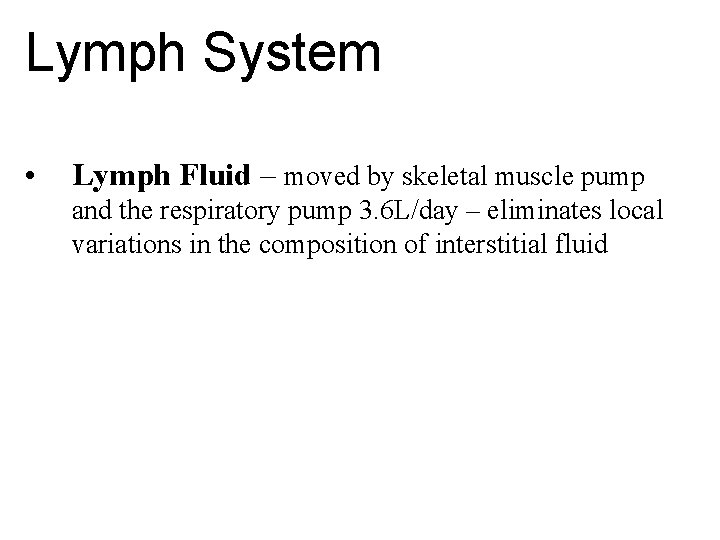 Lymph System • Lymph Fluid – moved by skeletal muscle pump and the respiratory