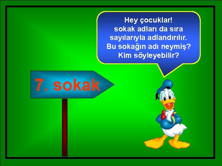 Hey çocuklar! sokak adları da sıra sayılarıyla adlandırılır. Bu sokağın adı neymiş? Kim söyleyebilir?