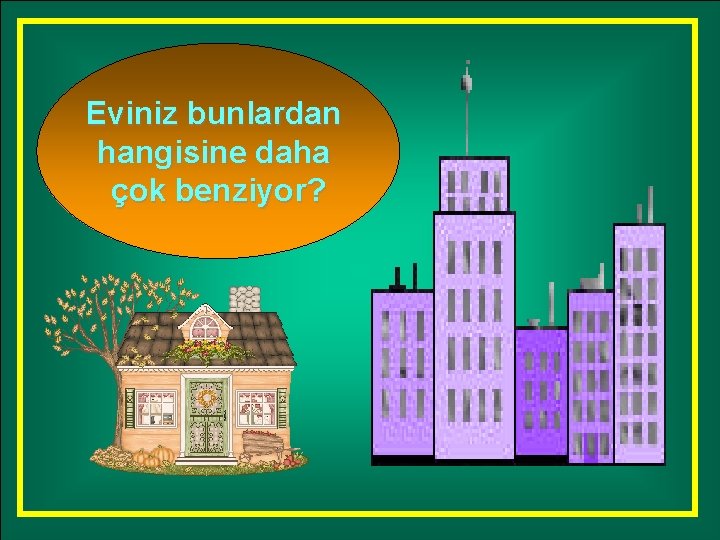 Eviniz bunlardan hangisine daha çok benziyor? 