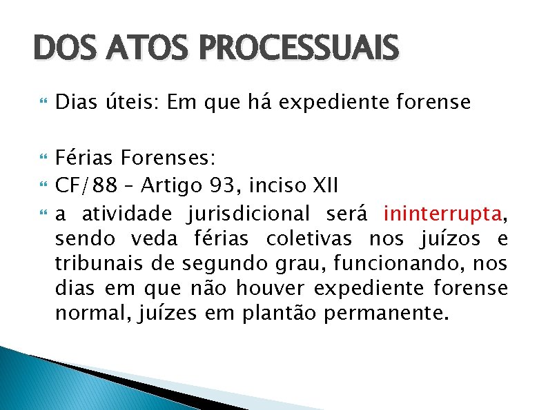 DOS ATOS PROCESSUAIS Dias úteis: Em que há expediente forense Férias Forenses: CF/88 –