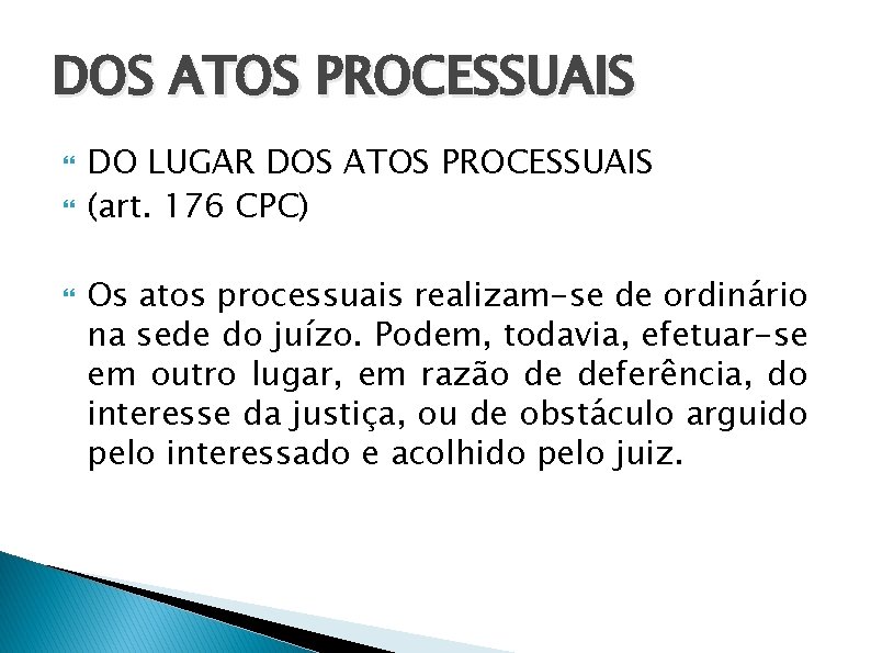 DOS ATOS PROCESSUAIS DO LUGAR DOS ATOS PROCESSUAIS (art. 176 CPC) Os atos processuais