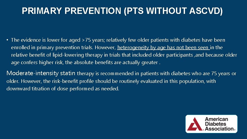 PRIMARY PREVENTION (PTS WITHOUT ASCVD) • The evidence is lower for aged >75 years;