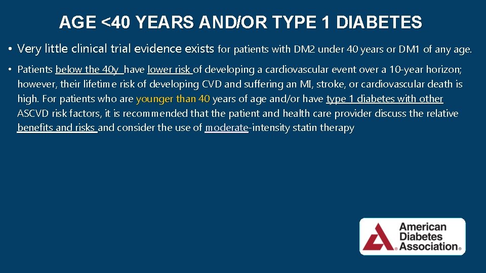 AGE <40 YEARS AND/OR TYPE 1 DIABETES • Very little clinical trial evidence exists