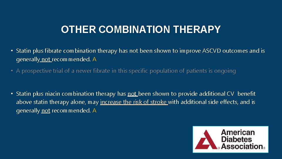 OTHER COMBINATION THERAPY • Statin plus fibrate combination therapy has not been shown to