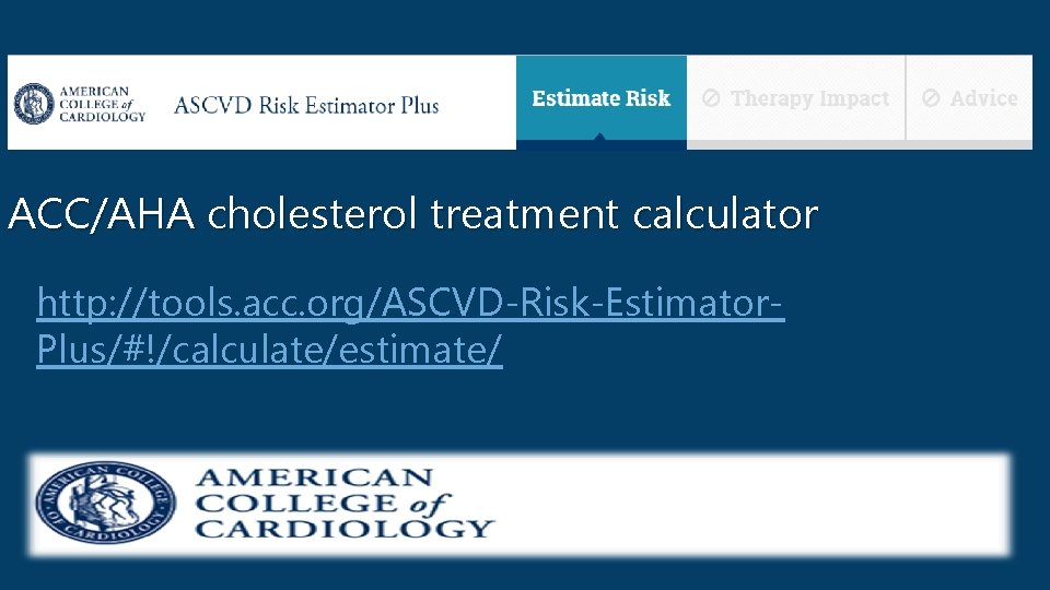 ACC/AHA cholesterol treatment calculator http: //tools. acc. org/ASCVD-Risk-Estimator. Plus/#!/calculate/estimate/ 