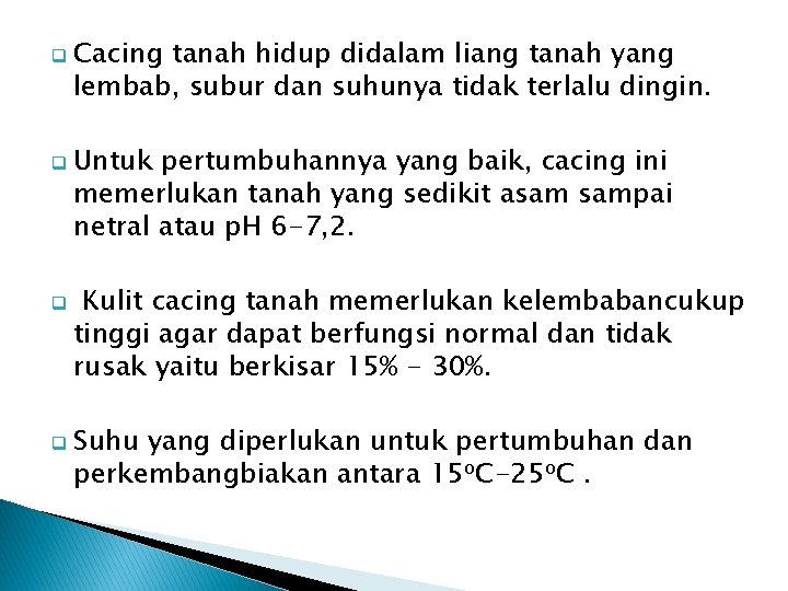 q Cacing tanah hidup didalam liang tanah yang lembab, subur dan suhunya tidak terlalu