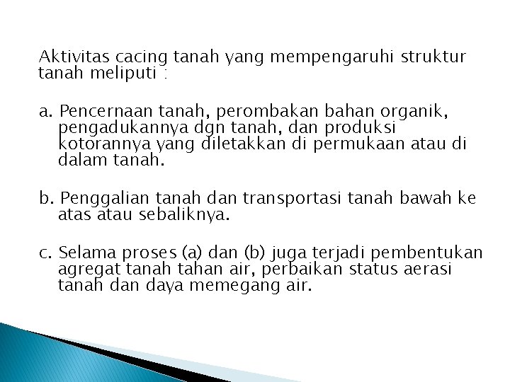 Aktivitas cacing tanah yang mempengaruhi struktur tanah meliputi : a. Pencernaan tanah, perombakan bahan