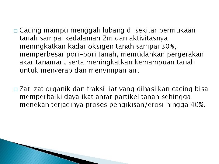 � � Cacing mampu menggali lubang di sekitar permukaan tanah sampai kedalaman 2 m