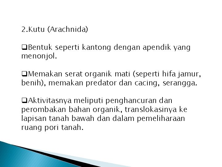 2. Kutu (Arachnida) q. Bentuk seperti kantong dengan apendik yang menonjol. q. Memakan serat