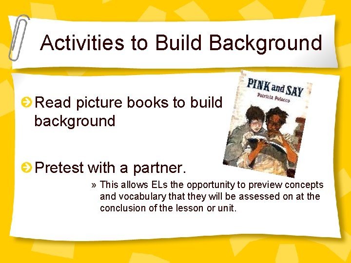 Activities to Build Background Read picture books to build background Pretest with a partner.