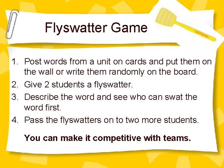Flyswatter Game 1. Post words from a unit on cards and put them on