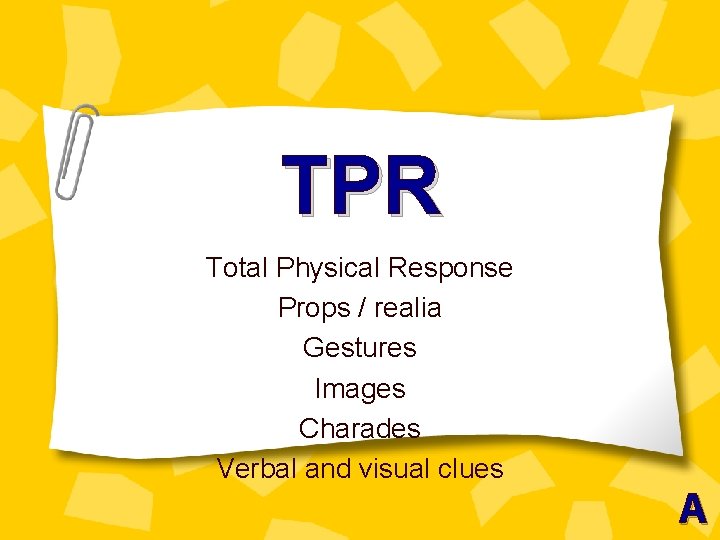 TPR Total Physical Response Props / realia Gestures Images Charades Verbal and visual clues