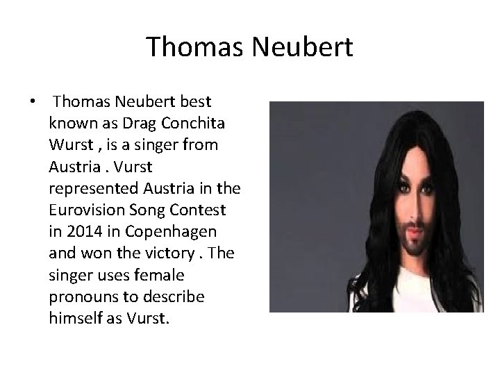 Thomas Neubert • Thomas Neubert best known as Drag Conchita Wurst , is a