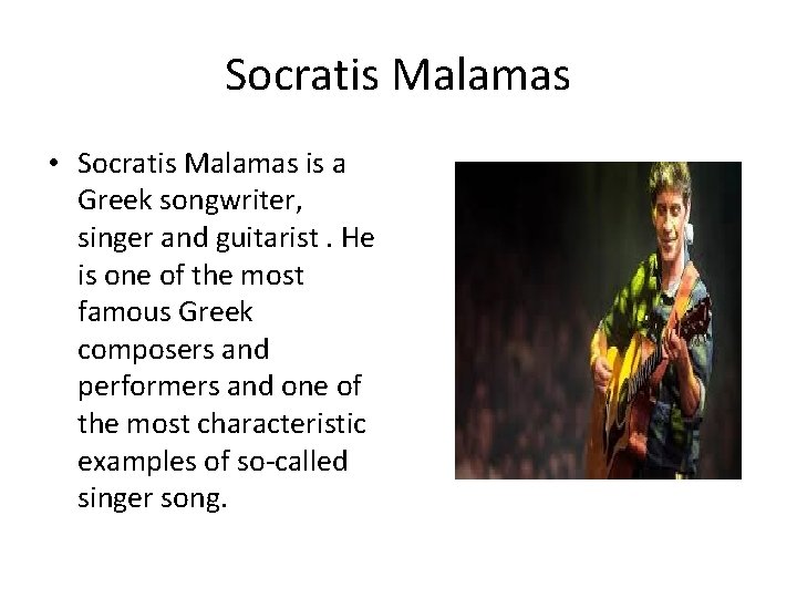 Socratis Malamas • Socratis Malamas is a Greek songwriter, singer and guitarist. He is