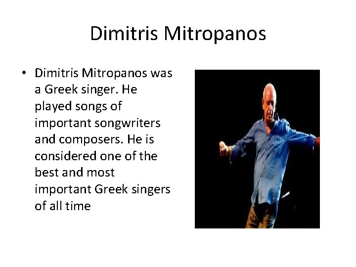 Dimitris Mitropanos • Dimitris Mitropanos was a Greek singer. He played songs of important