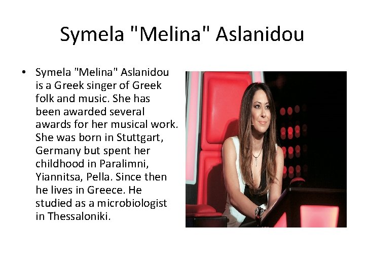 Symela "Melina" Aslanidou • Symela "Melina" Aslanidou is a Greek singer of Greek folk